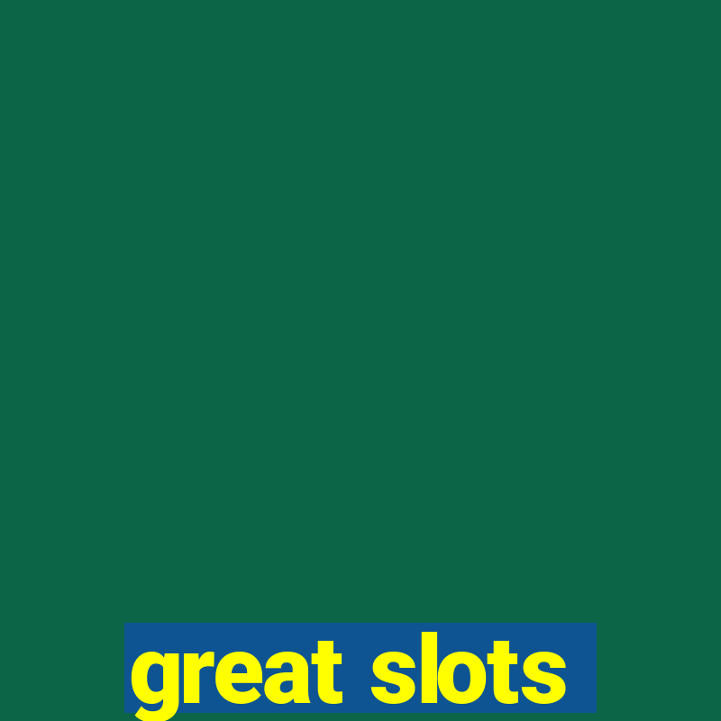 great slots